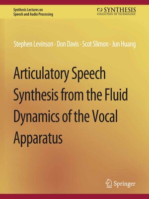 cover image of Articulatory Speech Synthesis from the Fluid Dynamics of the Vocal Apparatus